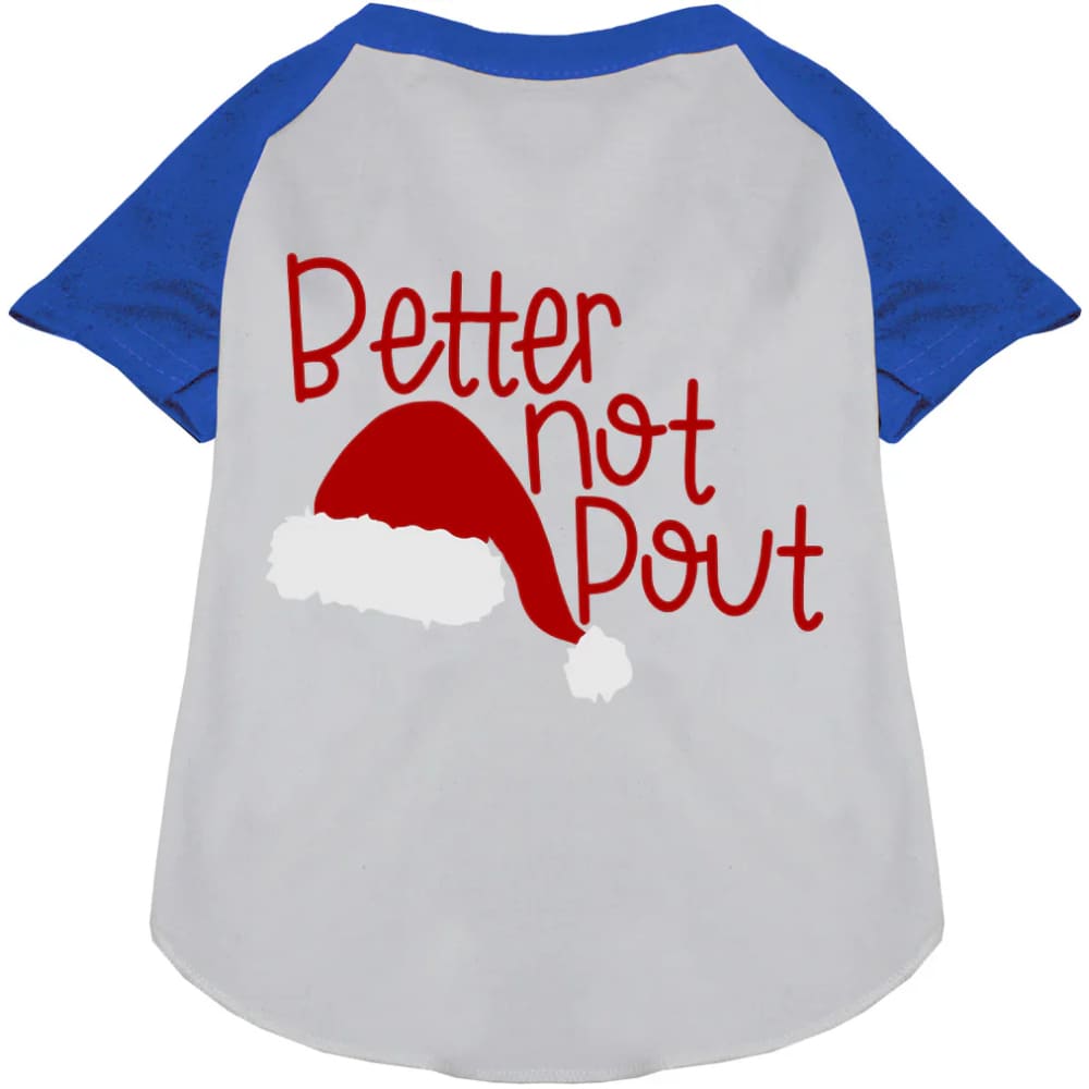 Better Not Pout Pet Raglan Shirt - Screen Print Shirts