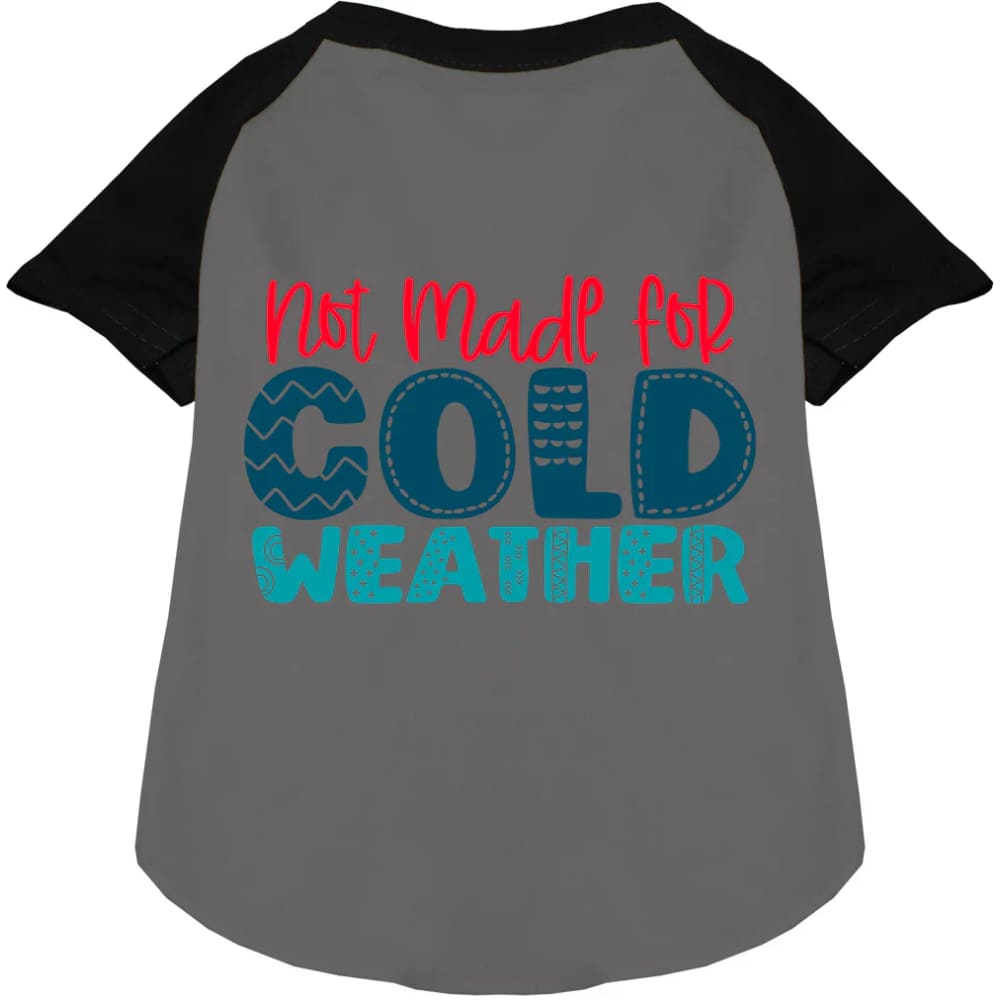 Not Made for Cold Weather Pet Raglan Shirt - Screen Print