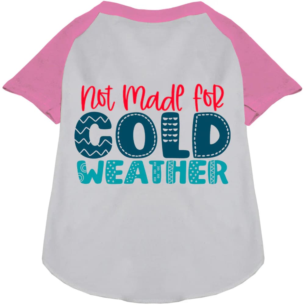 Not Made for Cold Weather Pet Raglan Shirt - Screen Print