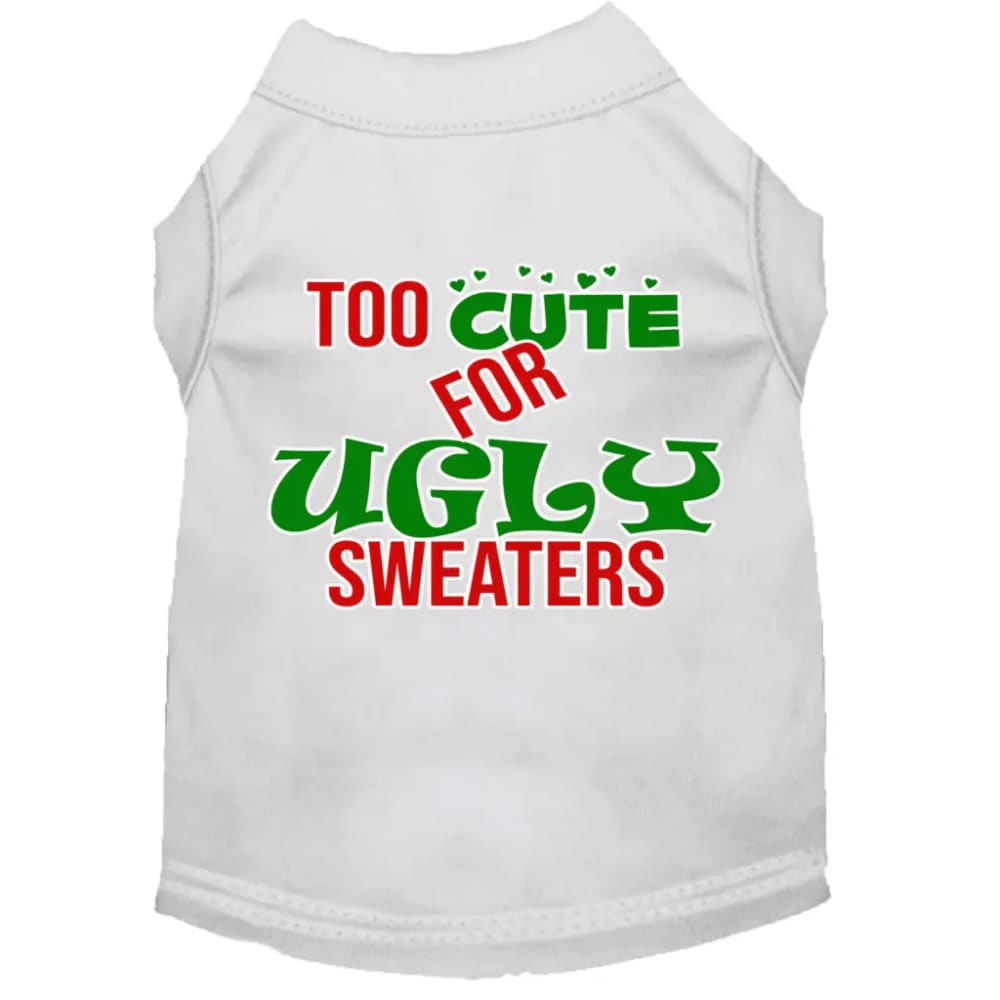 Too Cute for Ugly Sweaters Screen Print Pet Shirt - Screen