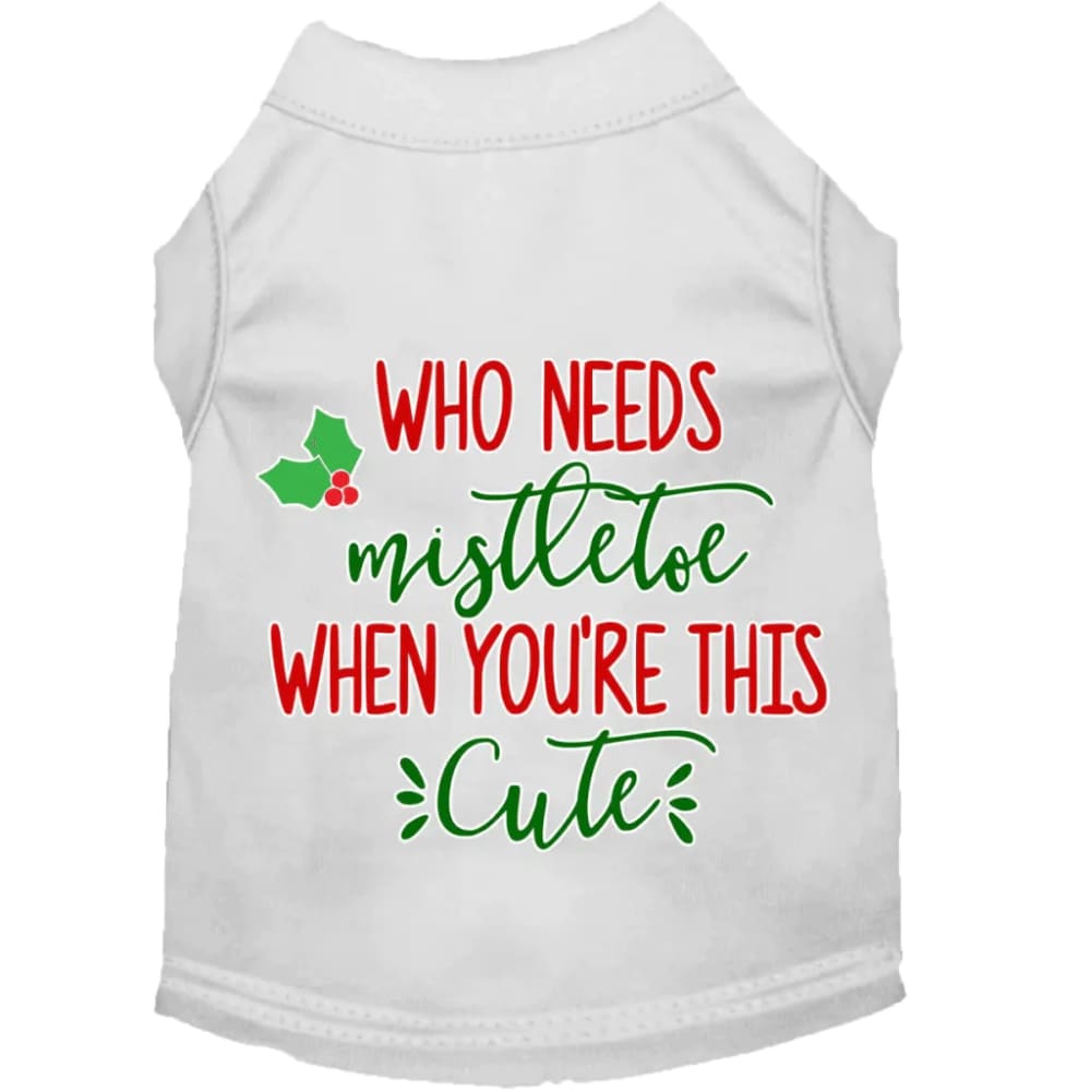 Who Needs Mistletoe Screen Print Pet Shirt - Screen Print